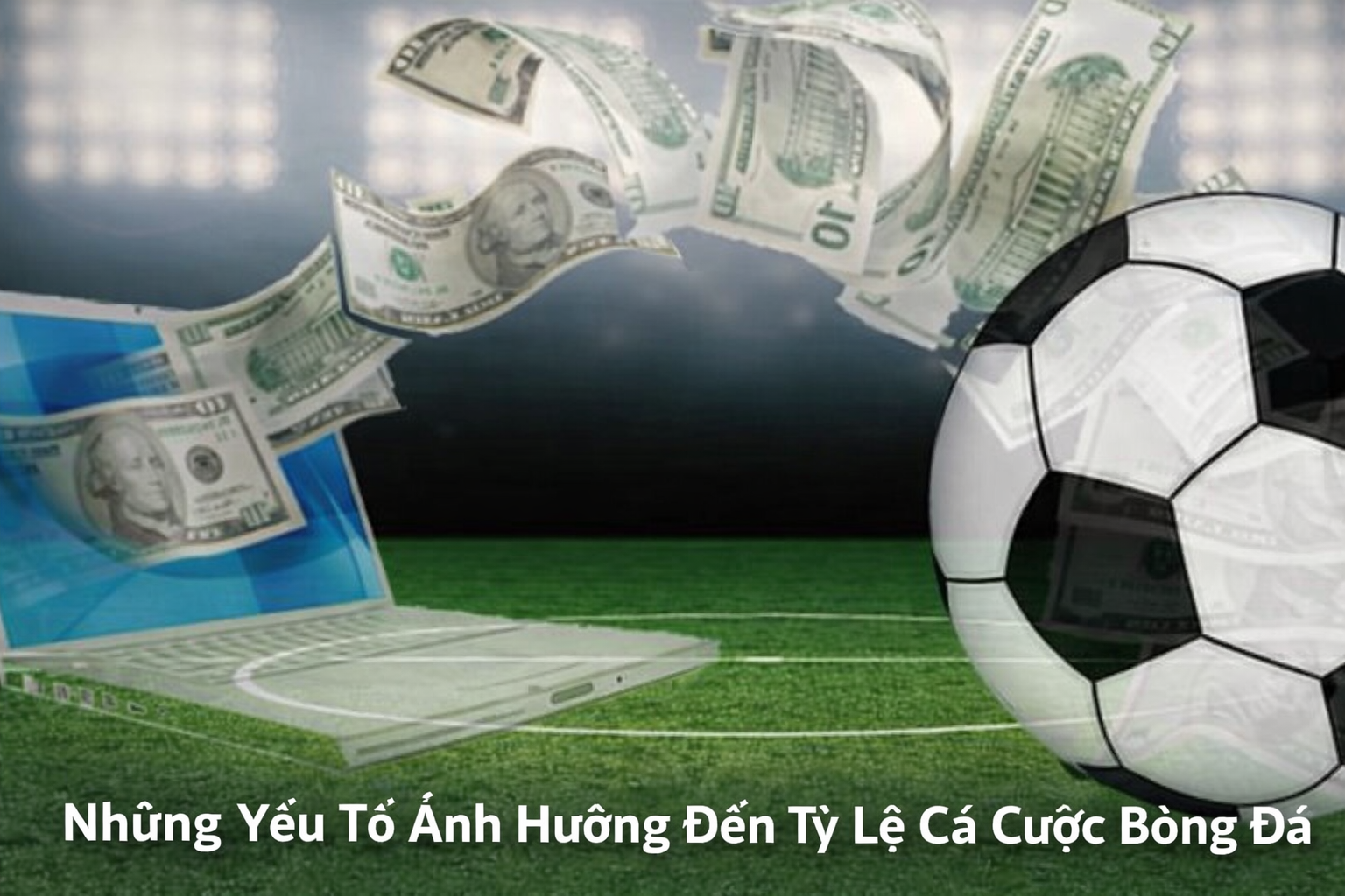 Những Yếu Tố Ảnh Hưởng Đến Tỷ Lệ Cá Cược Bóng Đá