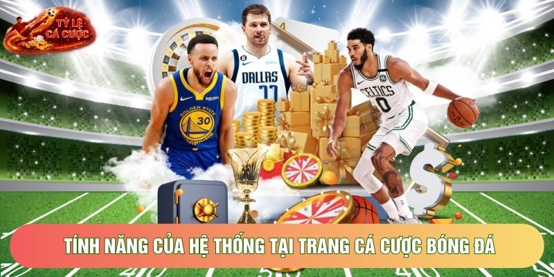 Tính năng của hệ thống tại trang cá cược bóng đá