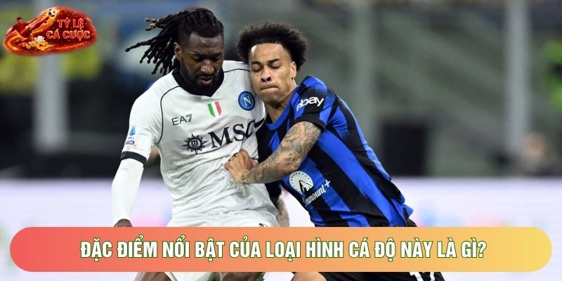 Đặc điểm nổi bật của loại hình cá độ này là gì?