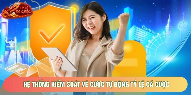 Hệ thống kiểm soát vé cược tự động Tỷ Lệ Cá Cược