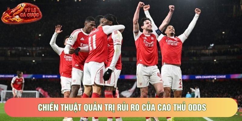 Chiến thuật quản trị rủi ro của cao thủ odds