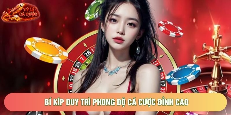 Bí kíp duy trì phong độ cá cược đỉnh cao