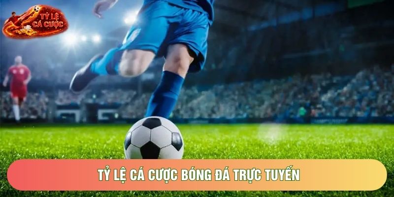Tỷ Lệ Cá Cược Bóng Đá Trực Tuyến Đỉnh Cao Và Chuẩn Xác